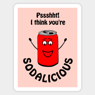 Pssht I think you're sodalicious - cute & funny soda pun Magnet